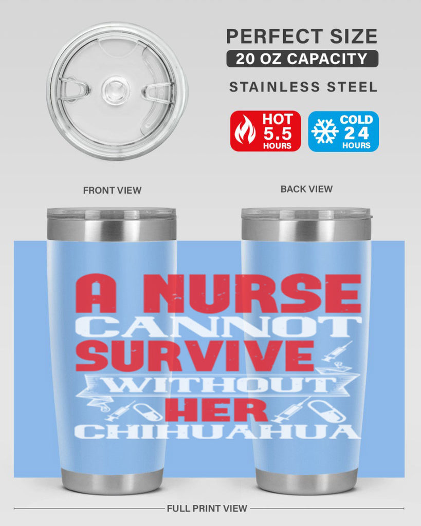 A nurse cannot survive without her chihuahua Style 412#- nurse- tumbler