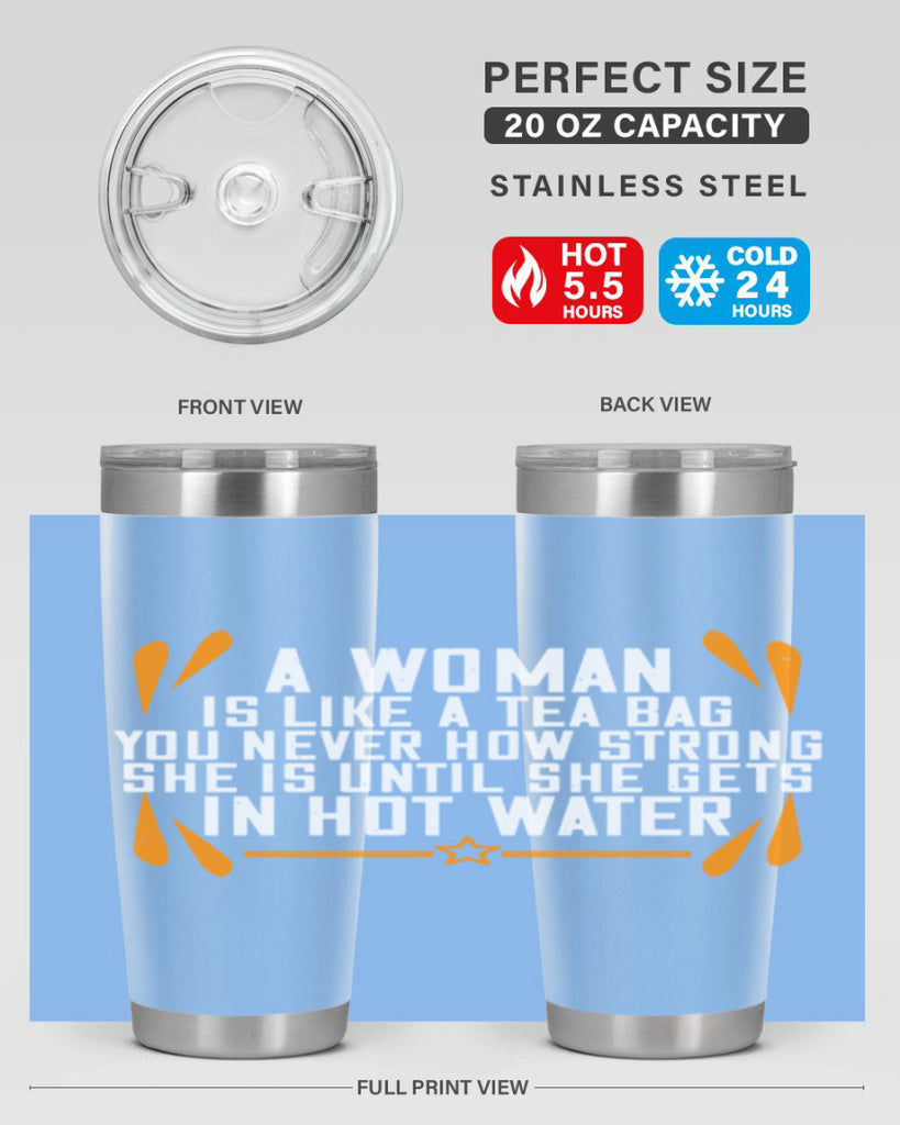 A woman is like a tea bag – you never how strong she is until she gets in hot water Style 87#- womens day- Tumbler