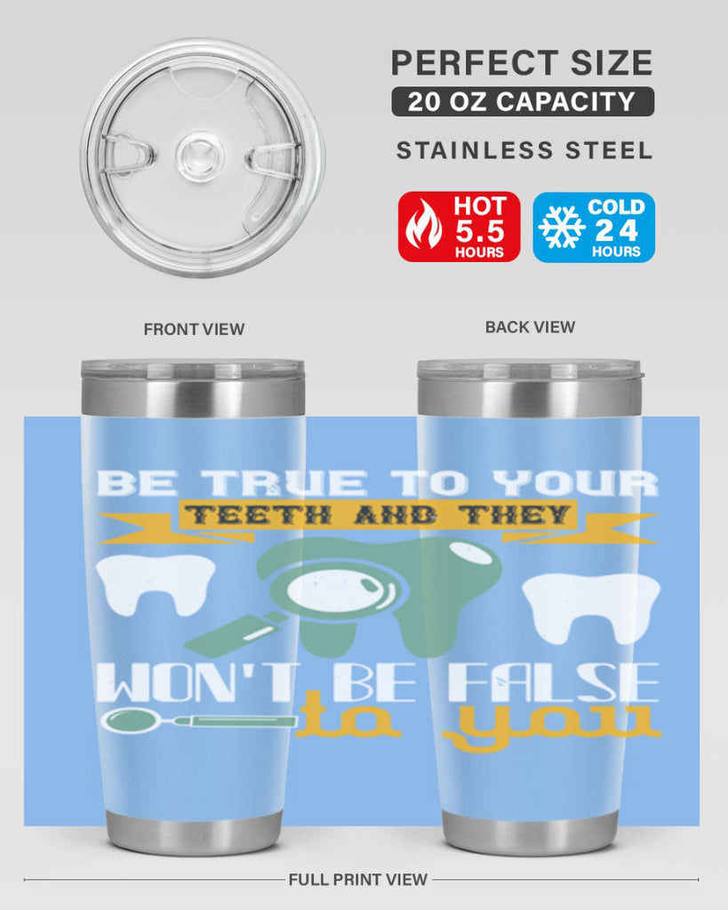 Be true to your teeth and they Style 3#- dentist- tumbler