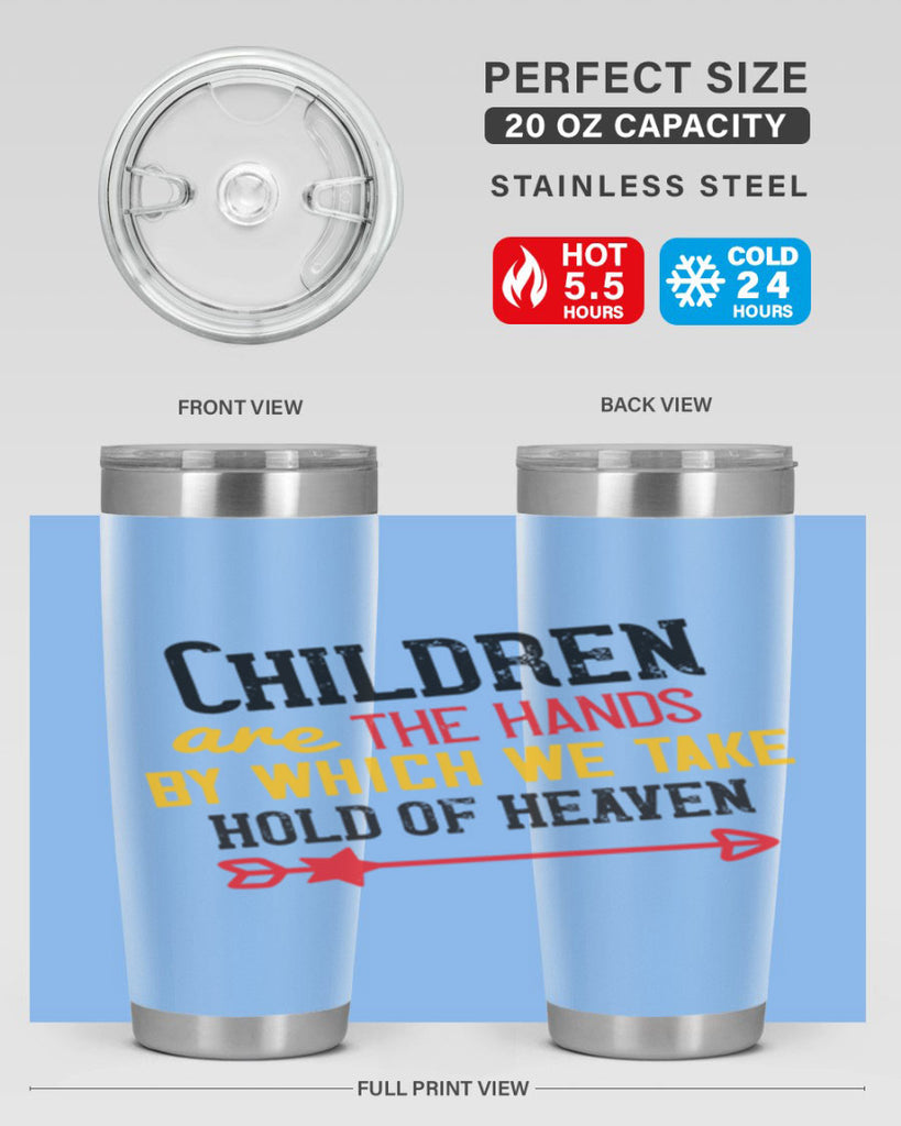 Children are the hands by which we take hold of heaven Style 48#- baby- Tumbler