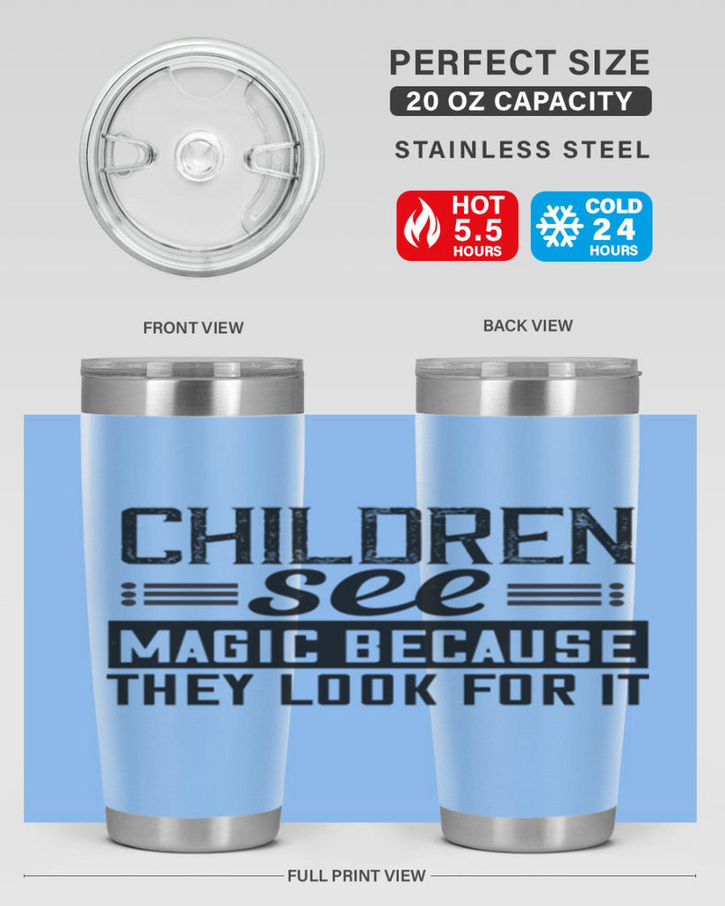 Children see magic because they look for it Style 41#- baby- Tumbler