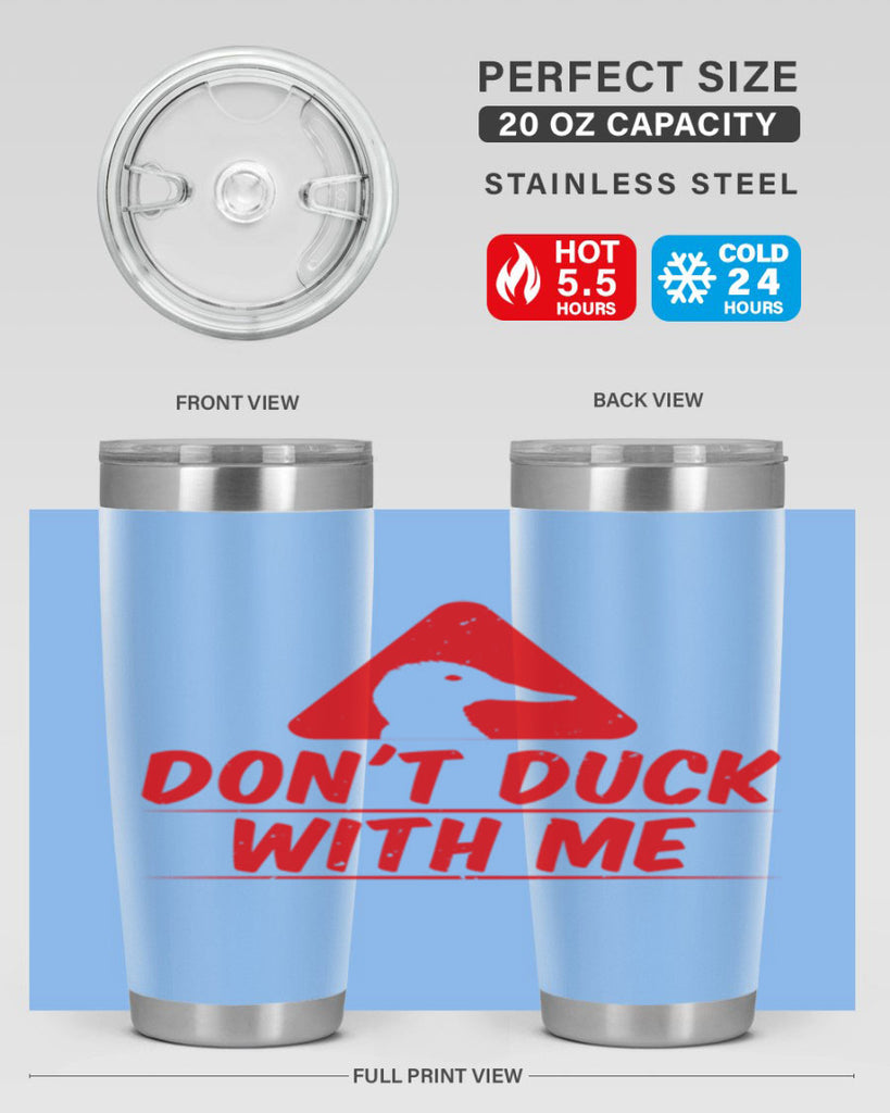 Dont duck with me Style 3#- duck- Tumbler