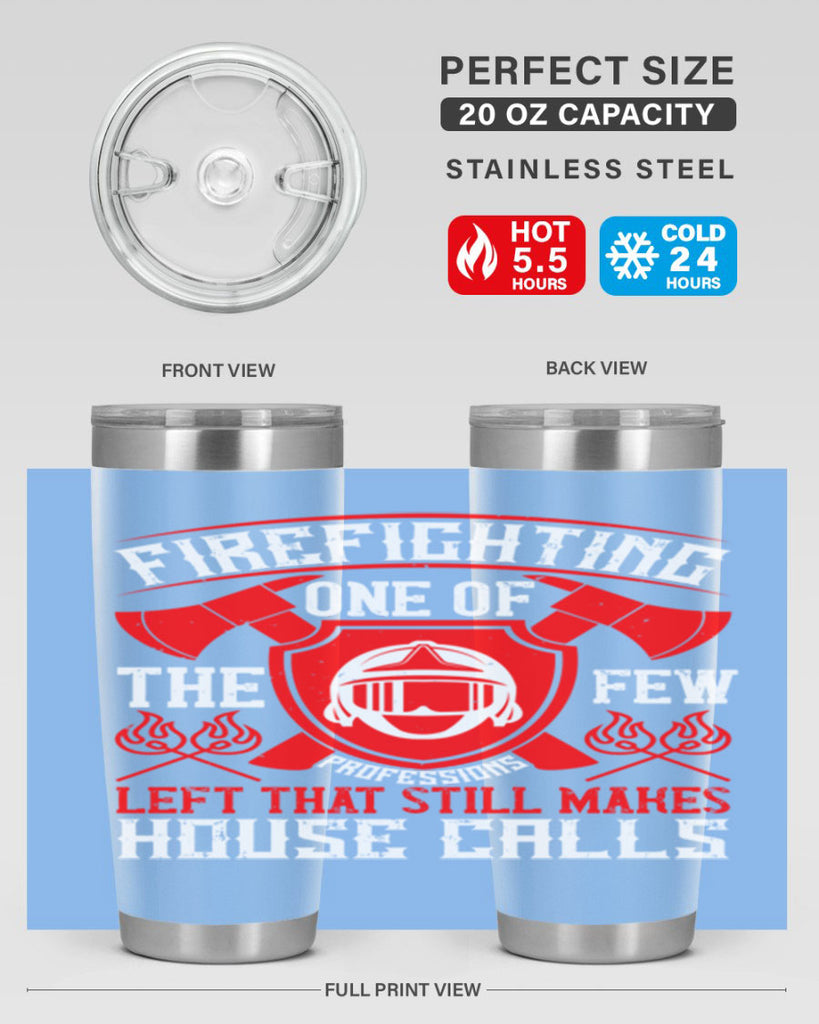 Firefighting — one of the few professions left that still makes house calls Style 69#- fire fighter- tumbler
