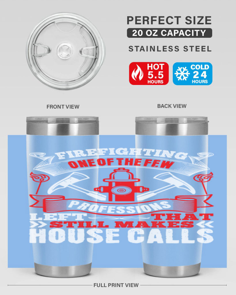 Firefighting — one of the few professions left that still makes house calls Style 70#- fire fighter- tumbler