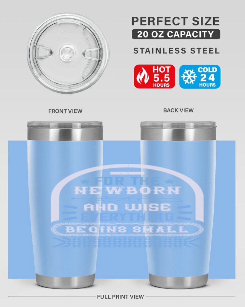 For the newborn and wise everything begins small Style 123#- baby- tumbler