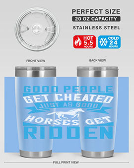 Good people get cheated just as good horses get ridden Style 53#- horse- Tumbler