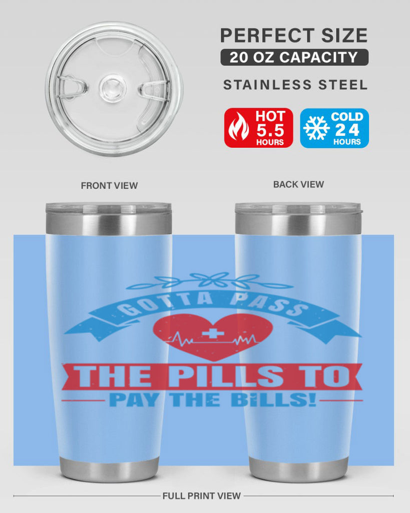 Gotta pass the pills to pay the bills Style 332#- nurse- tumbler