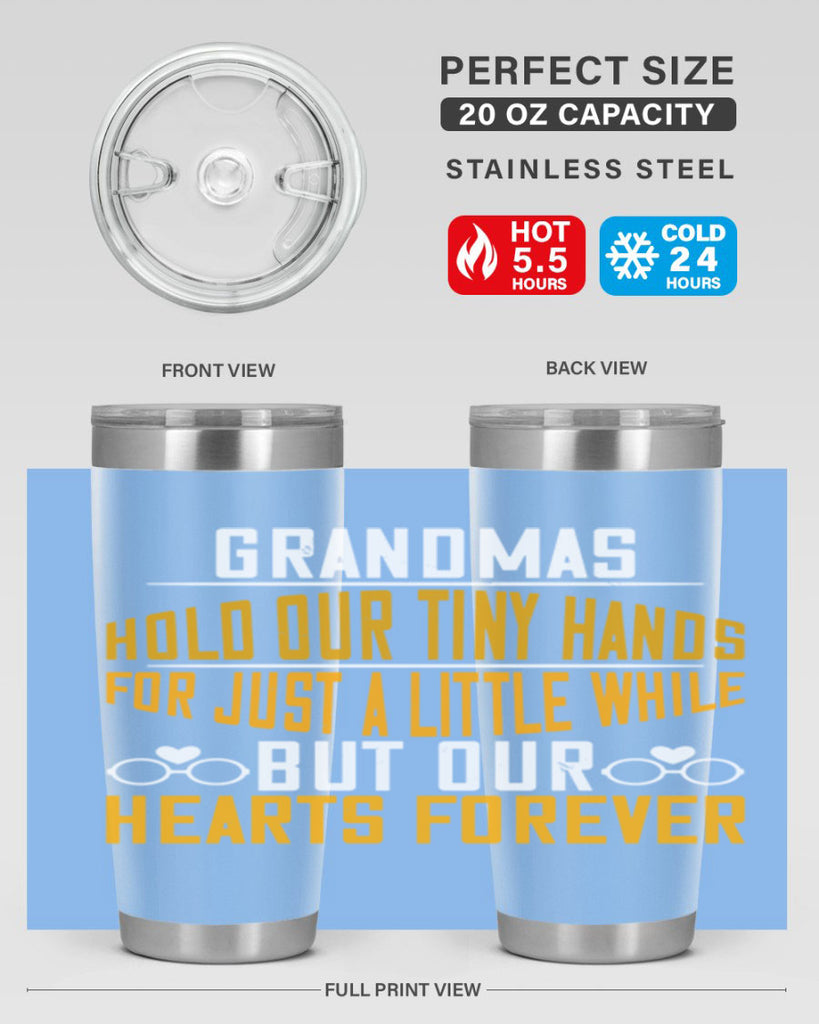 Grandmas hold our tiny hands for just a little while but our hearts forever 85#- grandma - nana- Tumbler