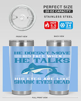 He doesnt move his face when he talks His eyes are like shark eyes Dead Style 88#- shark  fish- Tumbler