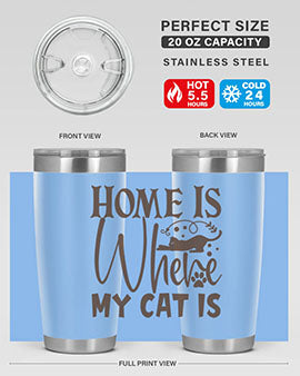 Home Is Where My Cat Is Style 14#- cat- Tumbler
