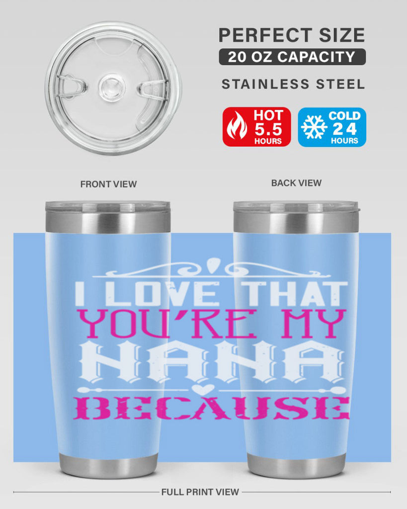 I LOVE THAT YOURE MY NANA 24#- grandma - nana- Tumbler