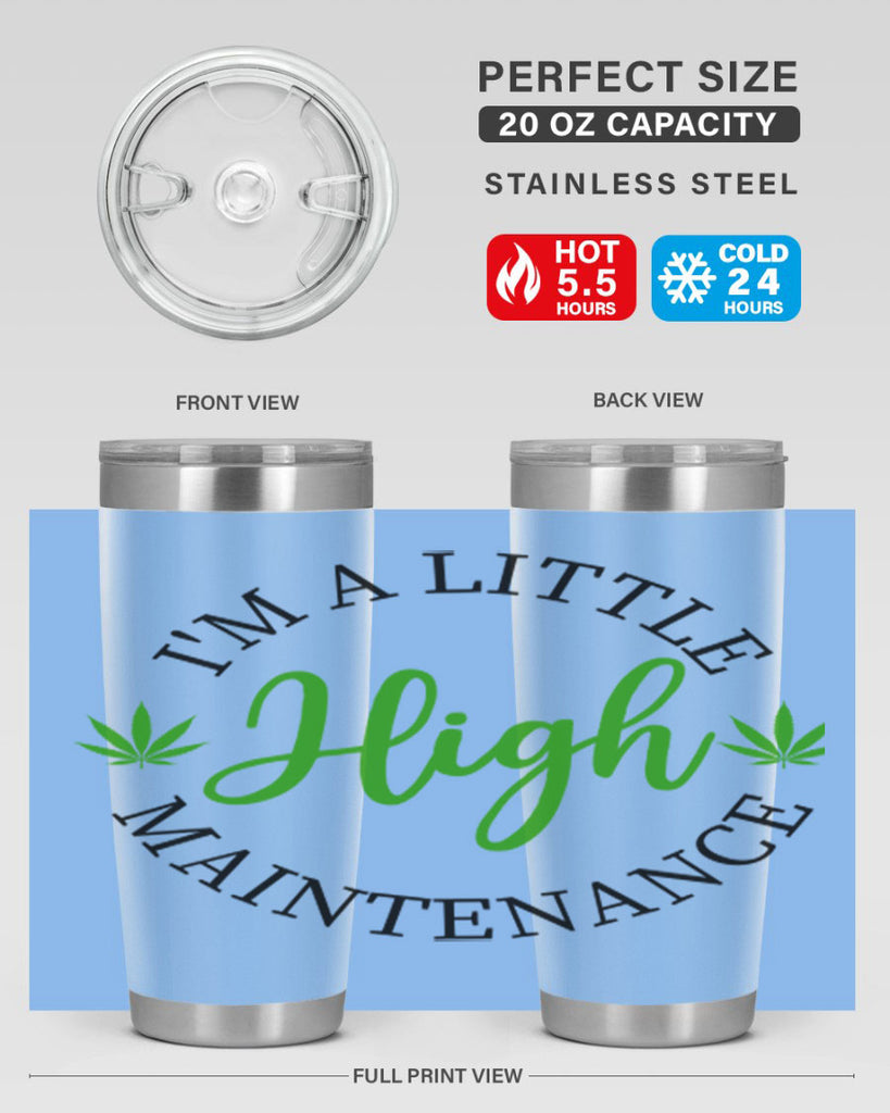 I M A LITTLE HIGH MAINTENANCE 140#- marijuana- Tumbler