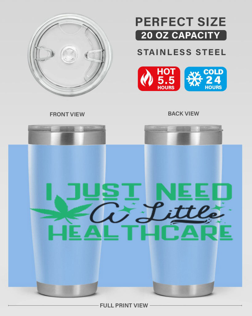 I Need a Little Healthcare 129#- marijuana- Tumbler