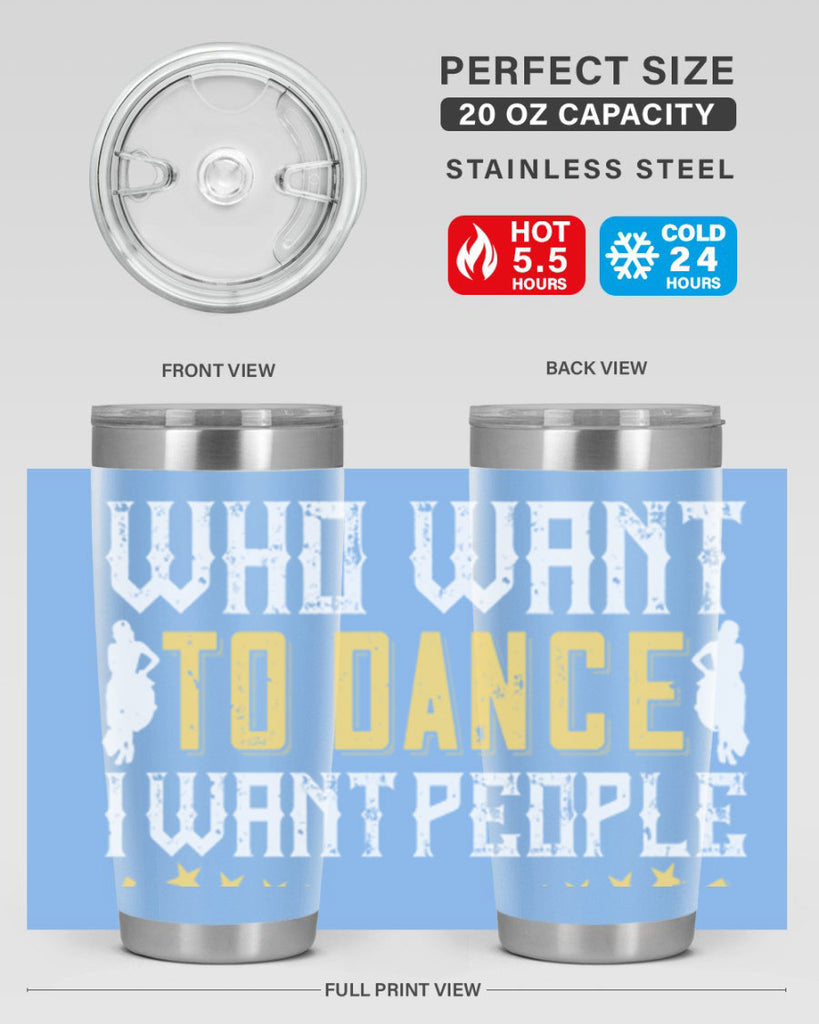 I don’t want people who want to dance I want people who have to dance 18#- dance- Tumbler