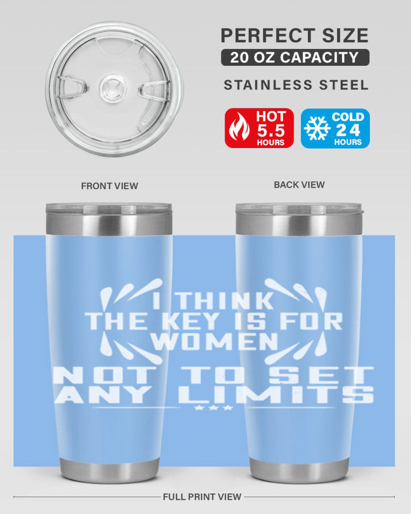 I think the key is for women not to set any limits Style 99#- womens day- Tumbler