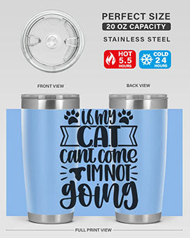 If My Cat Cant Come Im Not Going Style 96#- cat- Tumbler