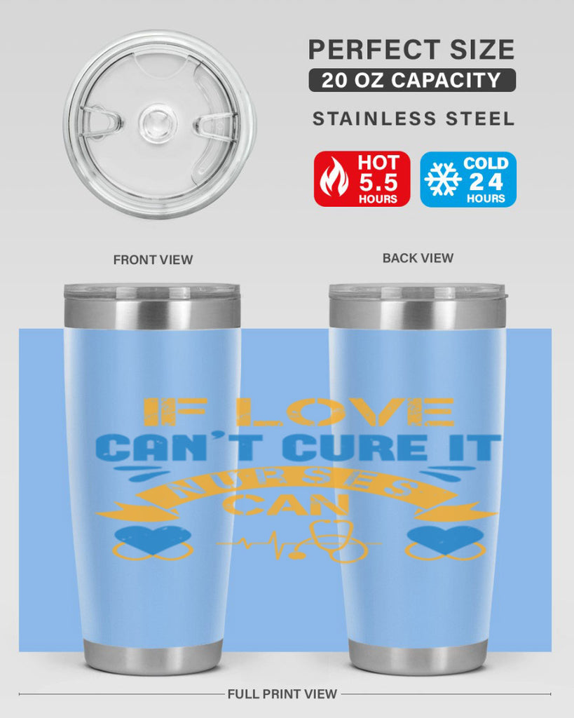 If love can’t cure it Nurses can Style 311#- nurse- tumbler