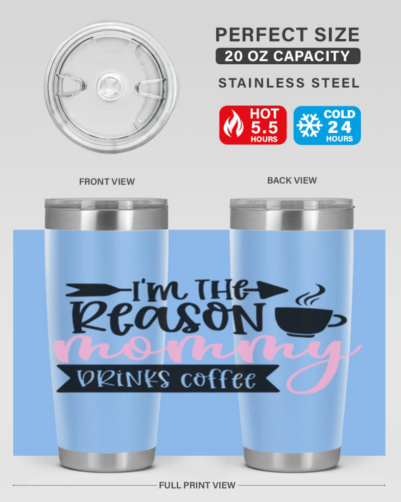 Im The Reason Mommy Drinks Coffee Style 82#- baby- tumbler