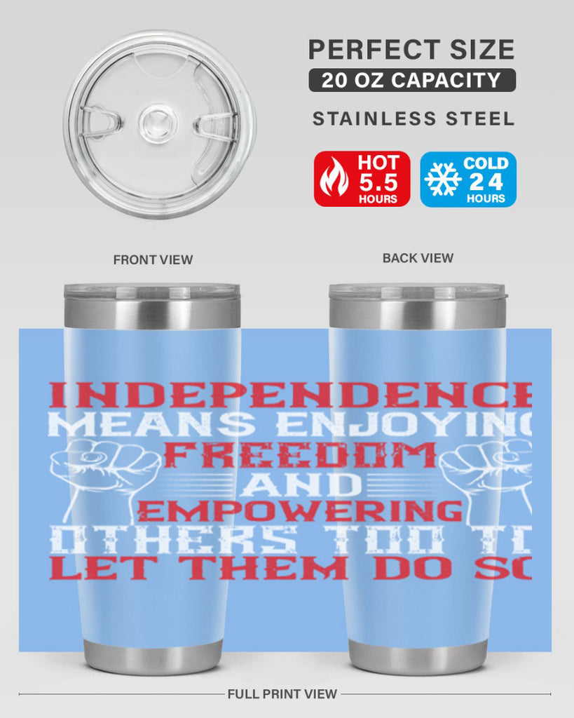 Independence means njoying freedom and empowering others too to let them do so Style 121#- Fourt Of July- Tumbler