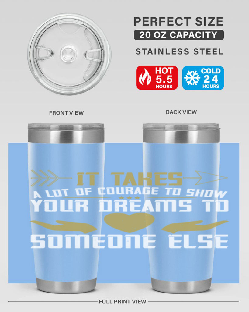 It takes a lot of courage to show your dreams to someone else Style 53#- womens day- Tumbler