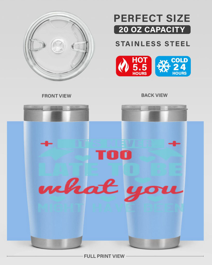 It’s never too late to be what you might have been Style 303#- nurse- tumbler