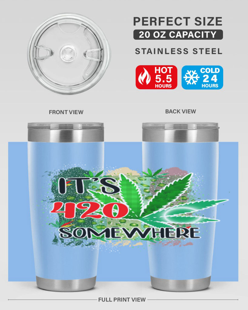 Its 420 Somewhere 153#- marijuana- Tumbler