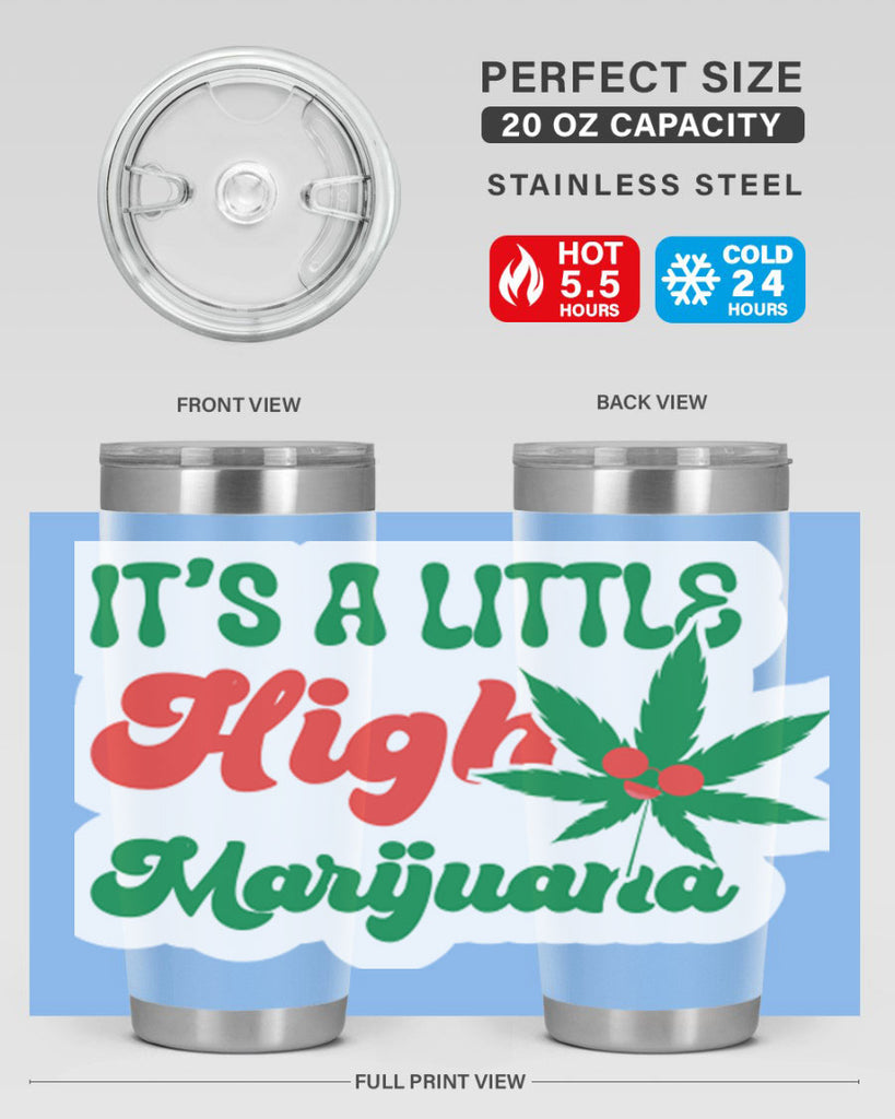 Its A Little High Marijuana 161#- marijuana- Tumbler