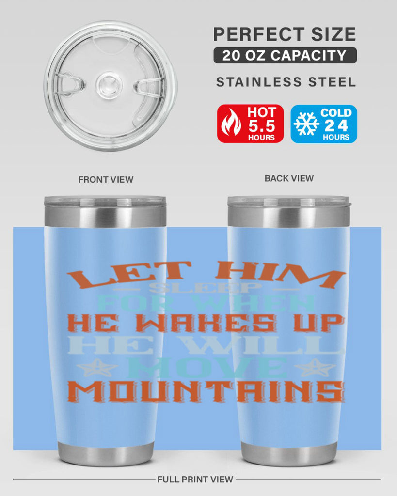 Let him sleep for when he wakes up he will move mountains Style 114#- baby- tumbler