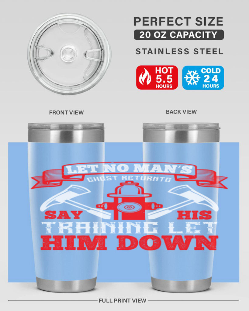 Let no man’s ghost return to say his training let him down Style 52#- fire fighter- tumbler