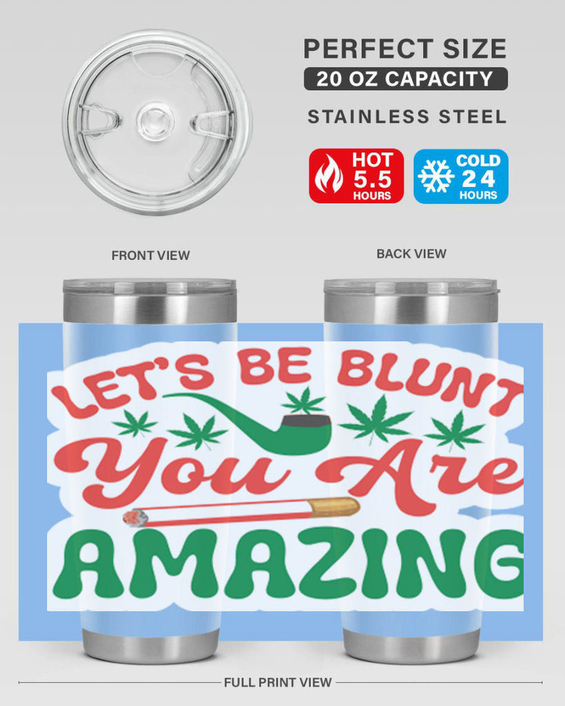 Lets Be Blunt You Are Amazing 183#- marijuana- Tumbler