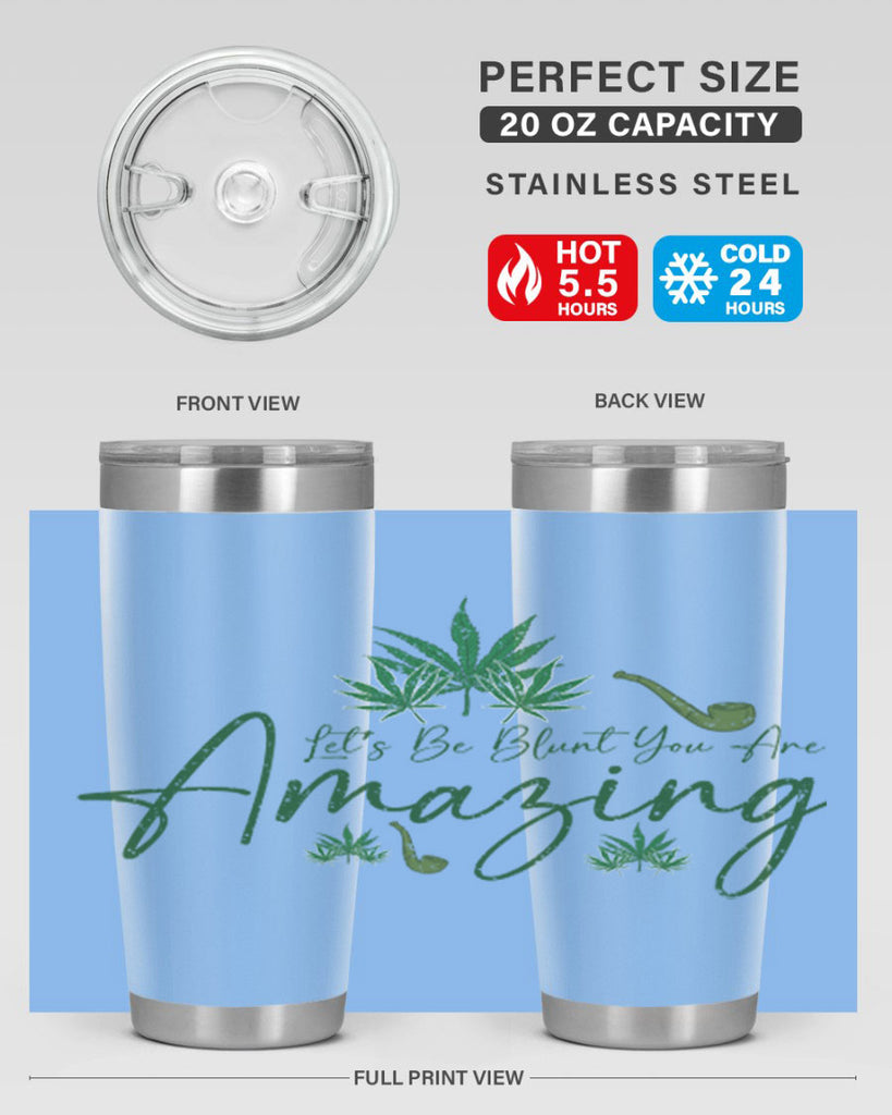 Lets Be Blunt You Are Amazing Sublimation 182#- marijuana- Tumbler