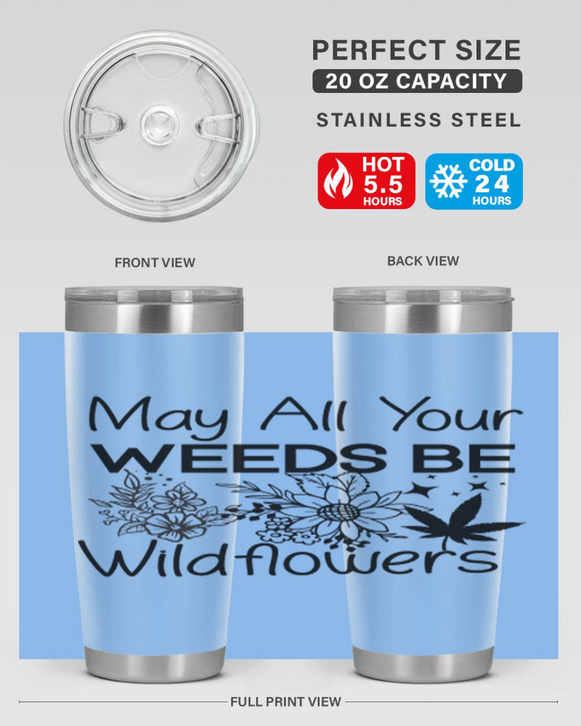 May All Your Weeds be Wildflowers 210#- marijuana- Tumbler