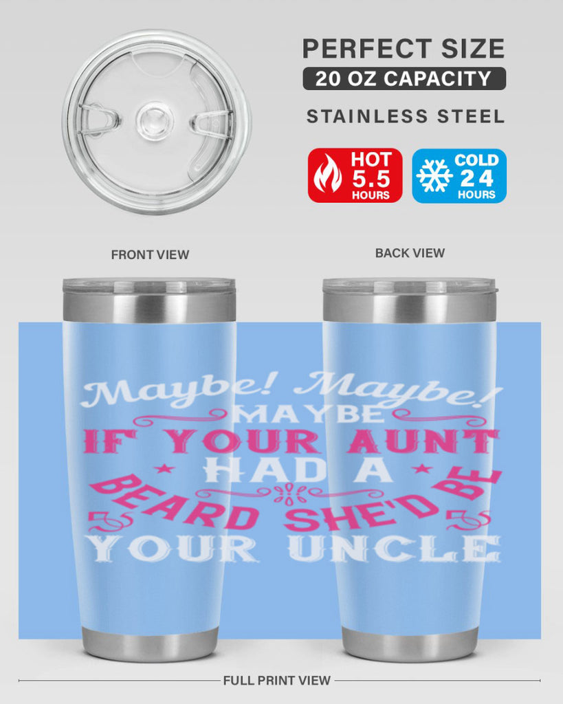 Maybe Maybe Maybe if your aunt had a beard shed be your uncle Style 39#- aunt- Tumbler