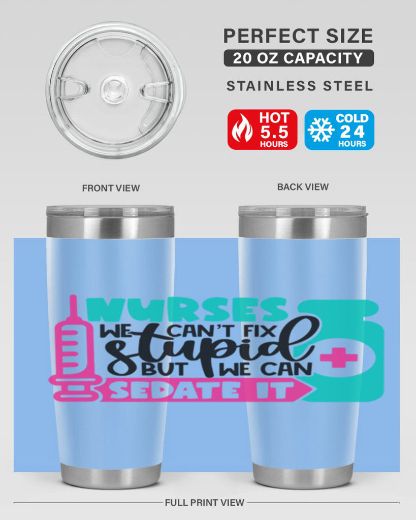 Nurses We Cant Fix Stupid But We Can Sedate It Style Style 75#- nurse- tumbler