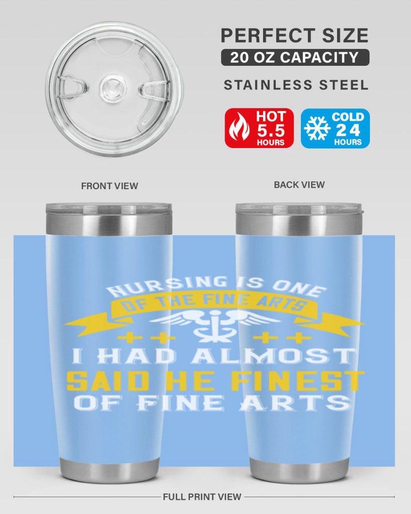 Nursing is one of the Fine Arts I had almost said he finest of Fine Arts Style 276#- nurse- tumbler