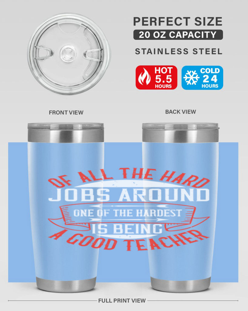 Of all the hard jobs around one of the hardest is being a good teacher Style 90#- teacher- tumbler