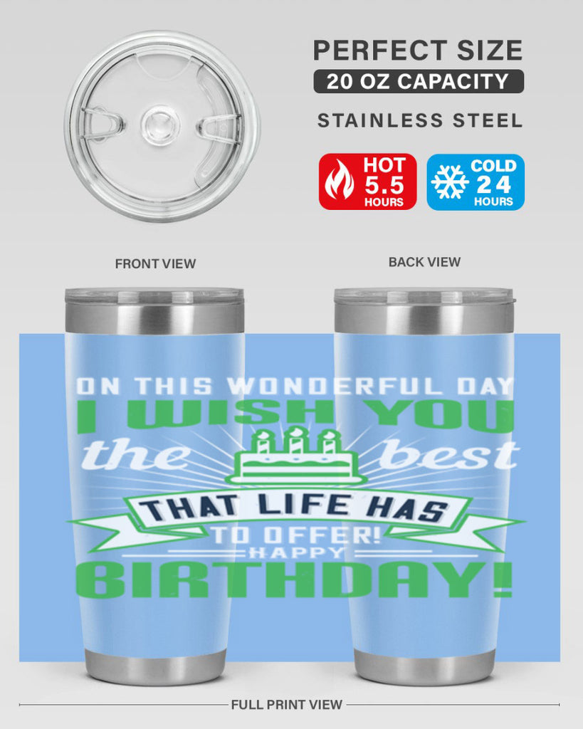 On this wonderful day I wish you the best that life has to offer Happy birthday Style 49#- birthday- tumbler