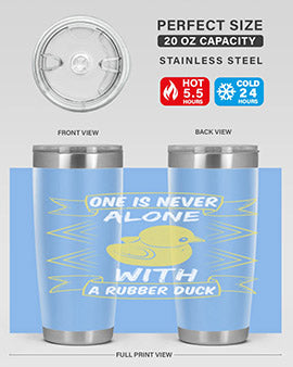 One is never alone with a rubber duck Style 23#- duck- Tumbler