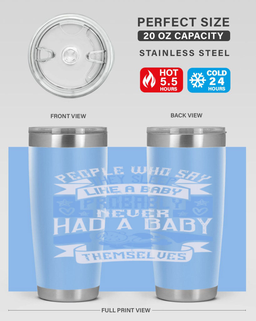 People who say they sleep like a baby probably never had a baby themselves Style 111#- baby- tumbler