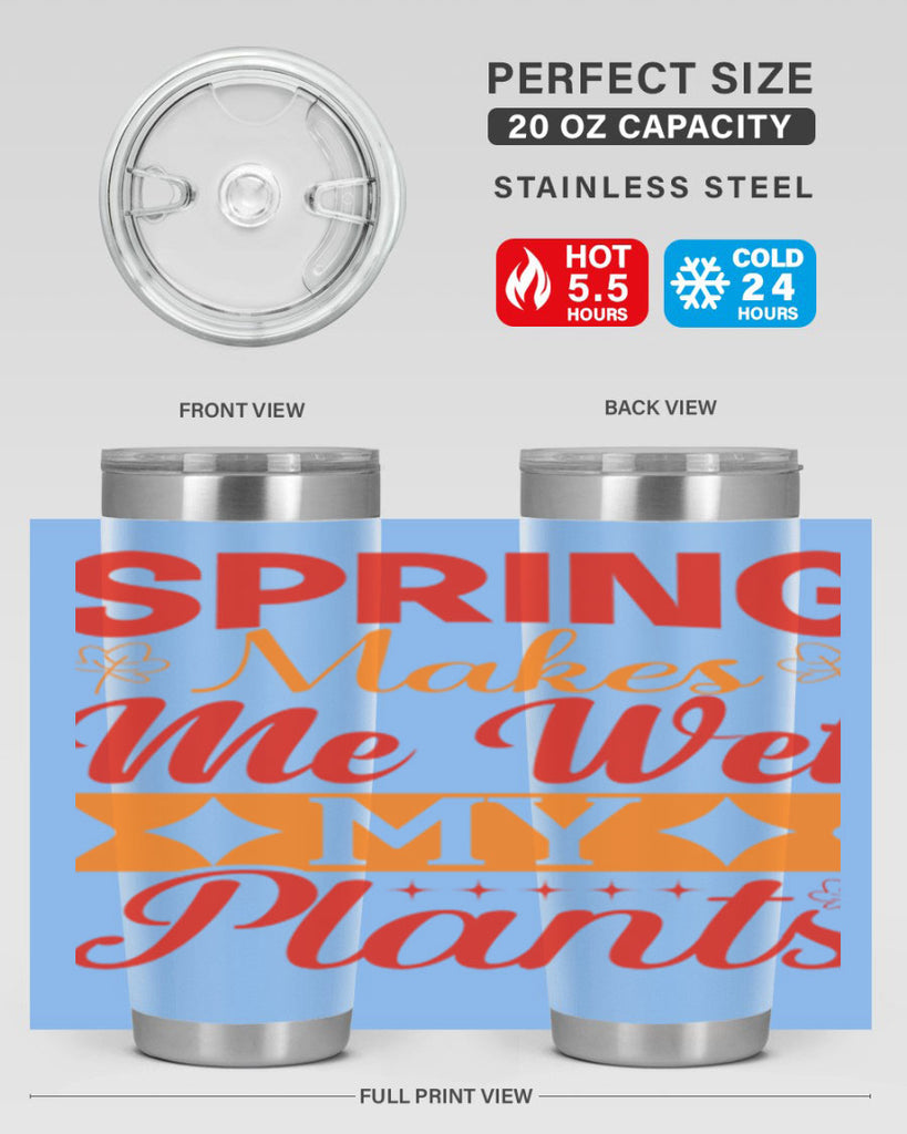 Spring makes me wet my plants 471#- spring- Tumbler