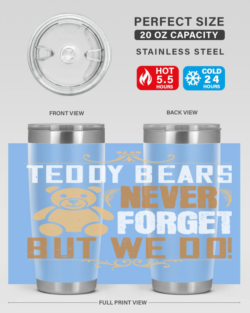 Teddy Bears never forget, but we do! 29#- Bears- Tumbler