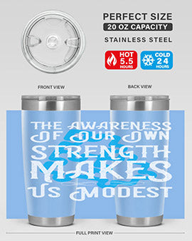 The awareness of our own strength makes us modest Style 26#- self awareness- Tumbler