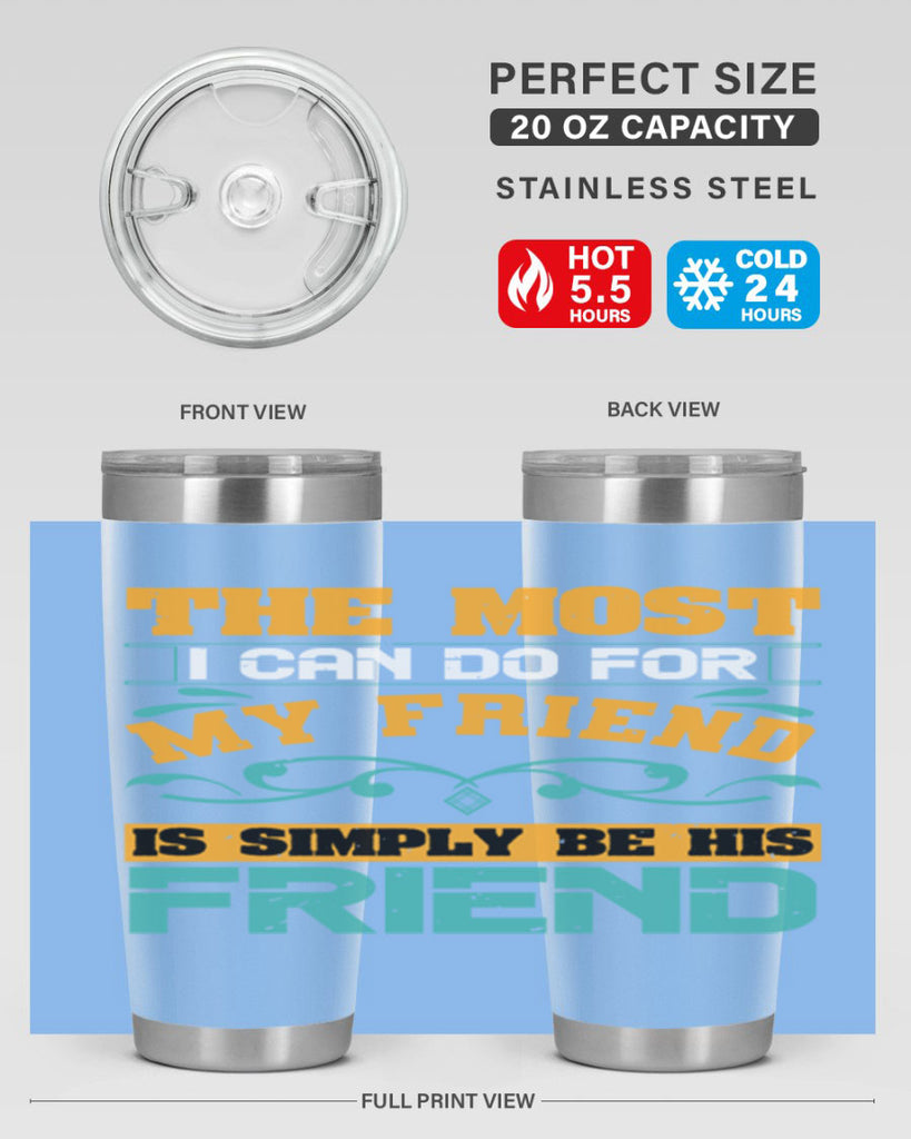 The most I can do for my friend is simply be his friend Style 56#- Best Friend- Tumbler