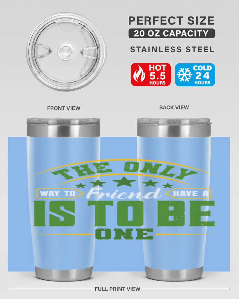 The only way to have a friend is to be one Style 44#- Best Friend- Tumbler