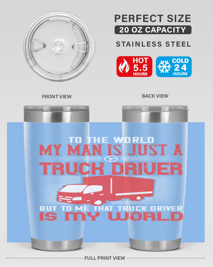 To The World My Man Is Just A Truck z Style 19#- truck driver- tumbler