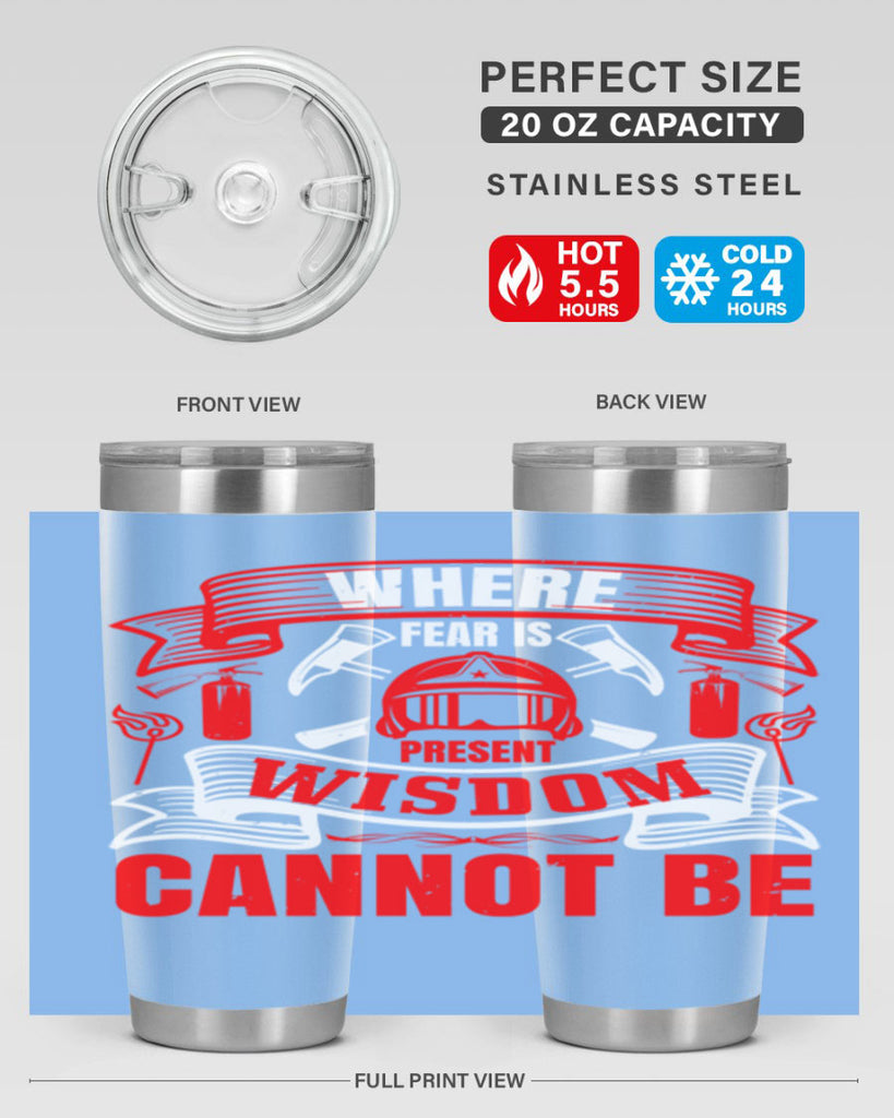 Where fear is present wisdom cannot be Style 6#- fire fighter- tumbler