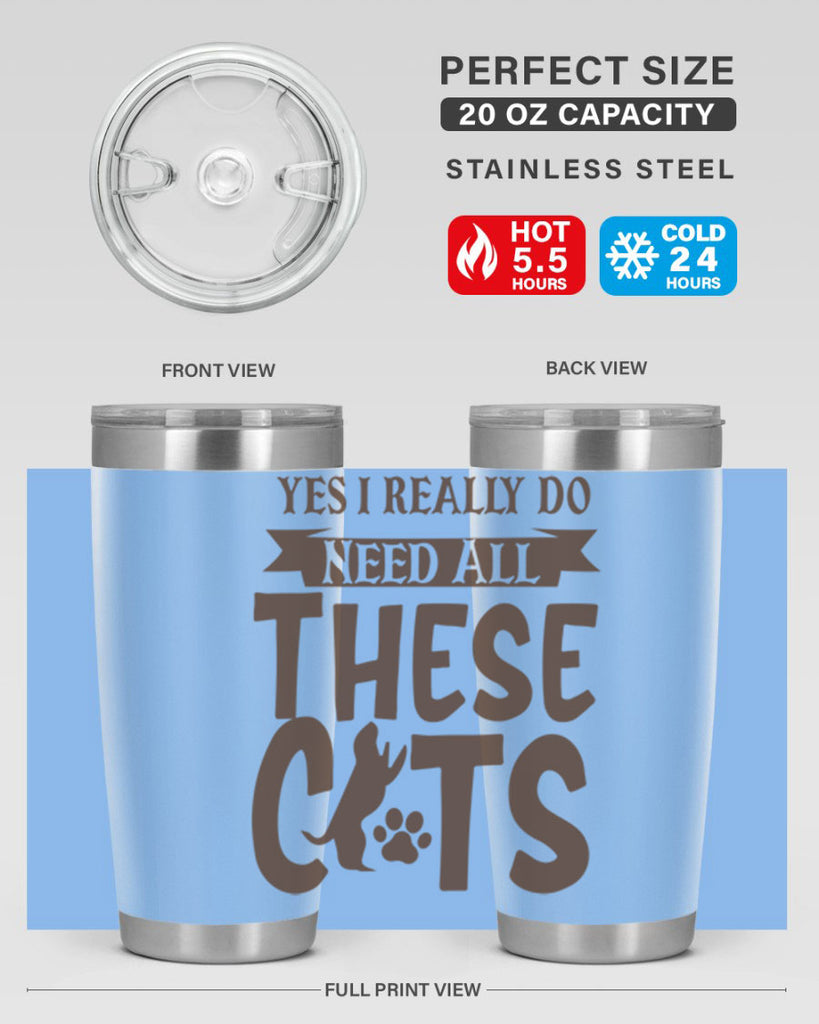 Yes I Really Do Need All These Cats Style 25#- cat- Tumbler