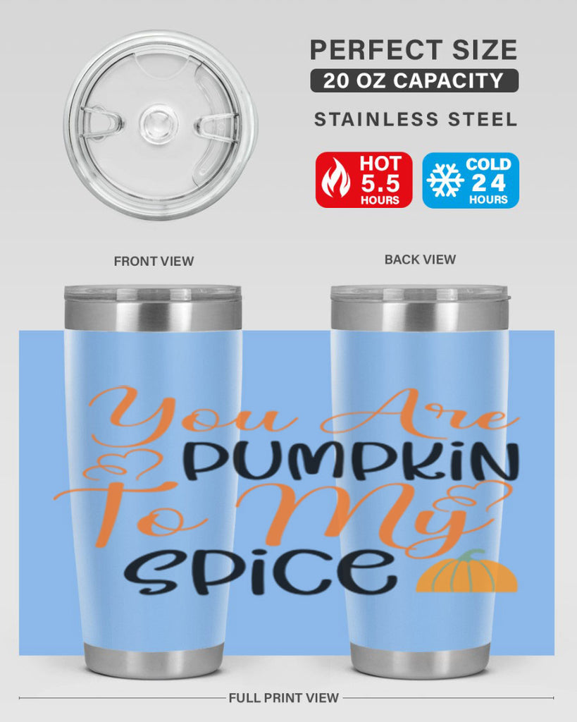 You Are Pumpkin To My Spice 652#- fall- Tumbler