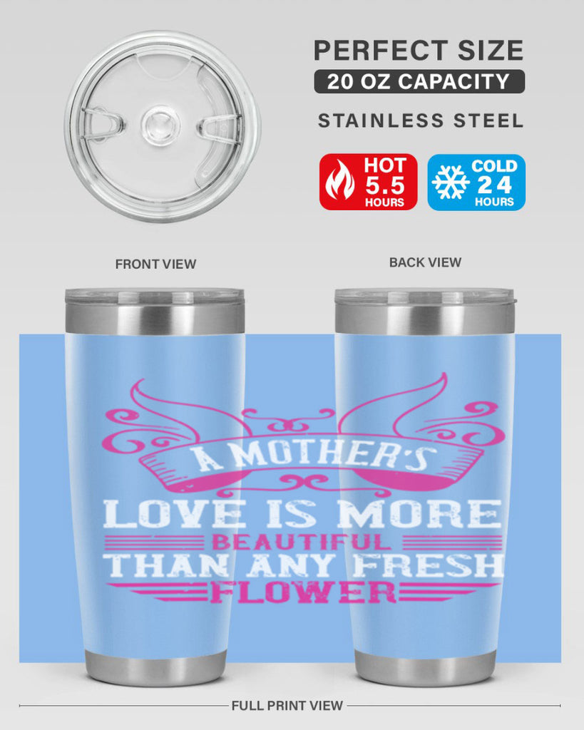 a mother’s love is more beautiful than any fresh flower 229#- mom- Tumbler