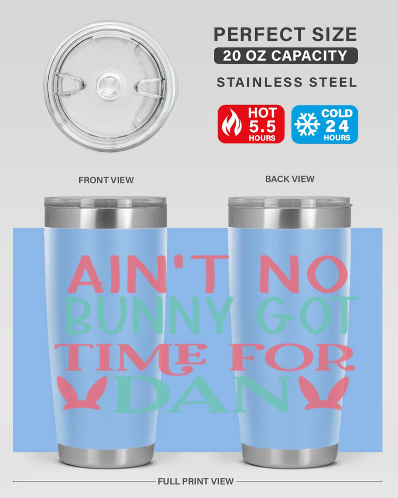 aint no bunny got time for dan 122#- easter- Tumbler